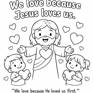 May include: Black and white line art illustration featuring Jesus with open arms, surrounded by hearts, and two children holding hearts. Text reads "We love because Jesus loves us." and "We love because He loved us first." 1 John 4:19.