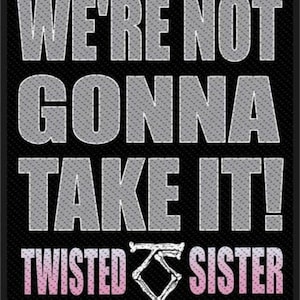 Twisted Sister Aufnäher T019P - Wir werden es nicht nehmen