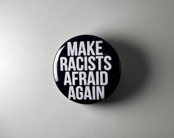 Make Racists Afraid Again 1.25" Button M008B125 Badge Pin