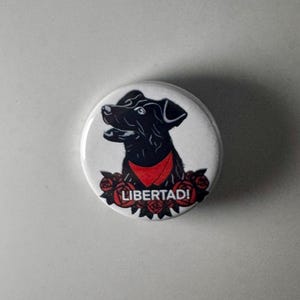 El Negro Matapacos Libertad! Riot Dog 1.25&quot; Button N004B125 Badge Pin