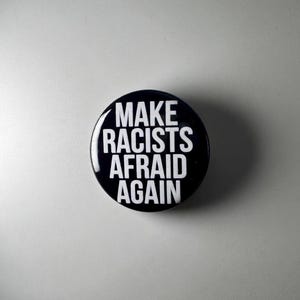 Make Racists Afraid Again 1.25" Button M008B125 Badge Pin