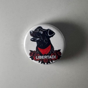 El Negro Matapacos Libertad! Riot Dog 1.25" Button N004B125 Badge Pin