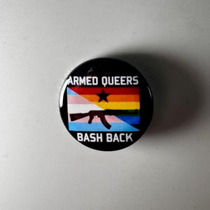 Armed Queers Bash Back Anti-Fascist Pride LGBTQ 1.25" Button Q003B125 Badge Pin