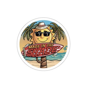 Beach Sticker: Made in the Shade, Waterproof Vinyl Die Cut