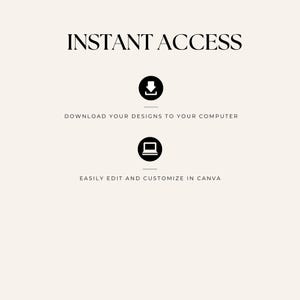 May include: Cream-colored graphic with the words "INSTANT ACCESS" in black. Below, a black downward arrow icon and the text "DOWNLOAD YOUR DESIGNS TO YOUR COMPUTER". A laptop icon and the text "EASILY EDIT AND CUSTOMIZE IN CANVA" are also present.