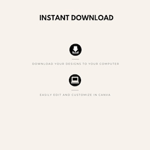 May include: Instant download graphic design with a download icon and a laptop icon. Download your designs to your computer and easily edit and customize in Canva.