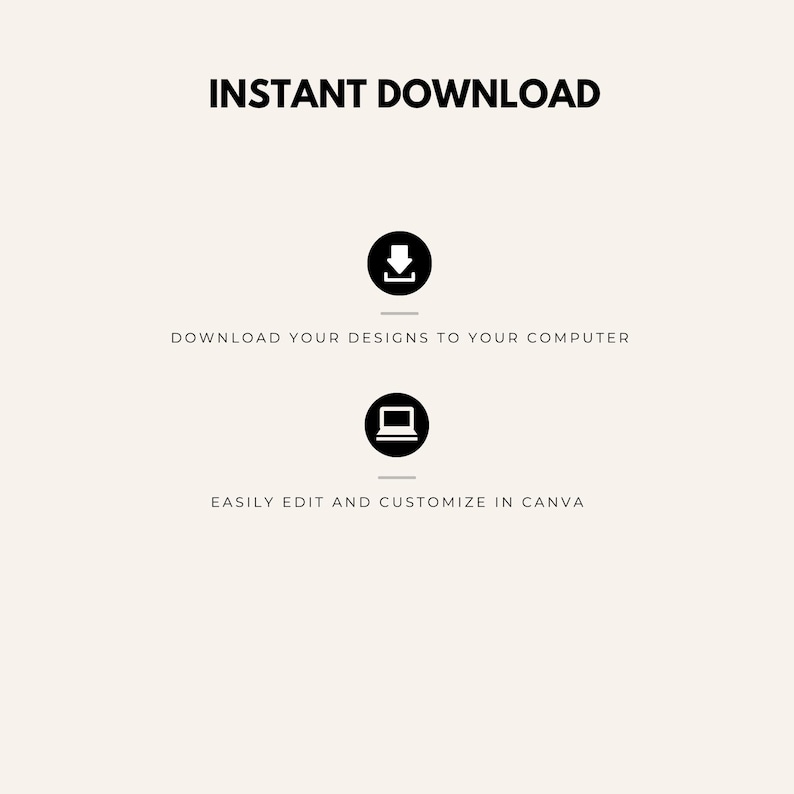 May include: Instant download graphic design with a download icon and a laptop icon. Download your designs to your computer and easily edit and customize in Canva.