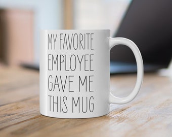 Boss Mug, Funny Boss Gift, My Favorite Employee Gave Me This Mug, Boss’s Day, Mug for Boss, Best Boss Mug, Manager Gift, Secret Santa Gift
