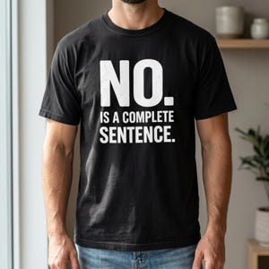 No Is a Complete Sentence Shirt, Funny Sarcastic Quote Tee, Feminist Statement Shirt, Introvert Humor Shirt, Boundary Setting Graphic Tee