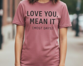 Love You Mean It Most Days Shirt, Funny Valentine Shirt, Sarcastic Love Tee, Couples Humor Gift