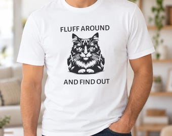 Fluff Around and Find Out Shirt, Funny Cat Shirt, Sarcastic Cat Mom Gift, Snarky Cat Lover Tee, Christmas Gift for Cat Dad