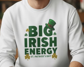 Big Irish Energy Sweatshirt, St Patricks Day Shirt, Funny Irish Sweatshirt, Lucky Shamrock Pullover,