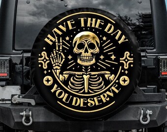 Funny Tire Cover for Jeep for Bronco, Have the Day That You Deserve skeleton, Spare tire cover with backup camera hole, unique tire covers