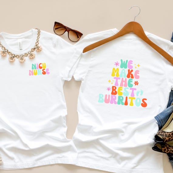 NICU Nurse We make the Best Burritos shirt, NICU nurse shirt, Baby burrito shirt, NICU shirt, Newborn icu shirt, Neonatal icu shirt,