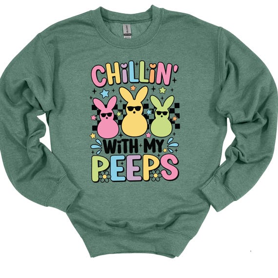 Chillin with my PEEPS Crewneck Sweatshirt, Easter shirt, Easter Crew, Nurse, Pediatric, Neonatal, Teacher,