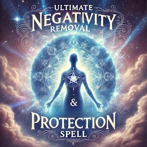 Ultimate Negativity Removal & Protection Spell – Banish Bad Energy and Shield Yourself