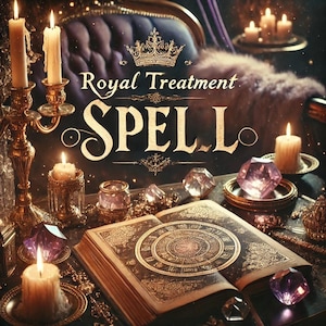 Royal Treatment Spell - Elevate Your Status & Confidence