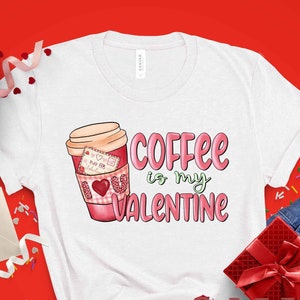 Coffee is My Valentine Shirt, Funny Coffee Lover&#39;s Valentine&#39;s Tee, Valentine&#39;s Day T-Shirt for Coffee Lovers Shirt,  Gift For Coffee Lover