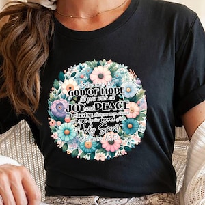 God of Hope Bible Verse Shirt, Romans 15:13 Holy Spirit Tee, Joy and Peace Floral Christian Shirt, Scripture Faith Shirt, Christian Gift Tee