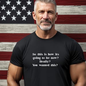 So, This is How It&#39;s Going to Be Now? Really? Shirt, Comfort Colors Shirt,  Progressive Liberal T-Shirt, Funny Democrat Shirts
