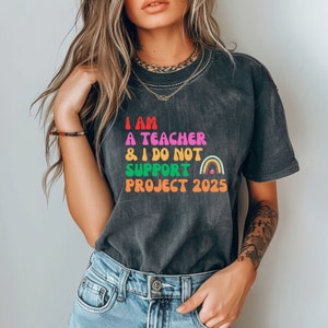 I Am a Teacher and I Do Not Support Project 2025 T-Shirt, Educator Project 2025 Tshirt, Stop Project 2025 Shirt, Leftist Shirt
