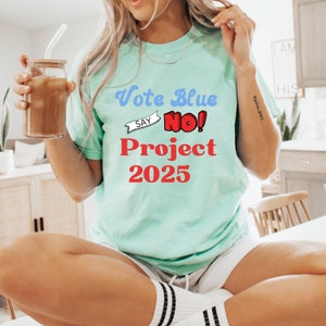 Vote Blue Say No to Project 2025 T-Shirt, Project 2025 Tshirt, Pro Democracy Shirt, Leftist Shirt