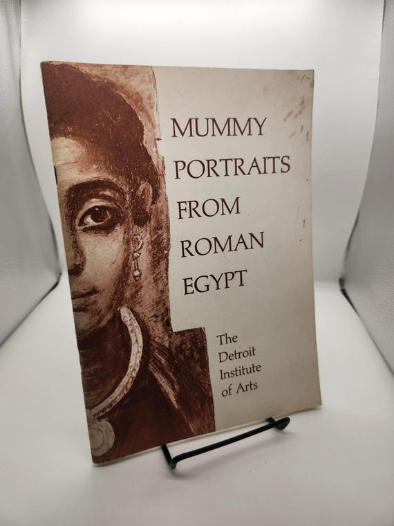 Mummy Portraits From Roman Egypt: An Exhibition Organized by William H. Peck at The Detroit Institute of Arts 1967