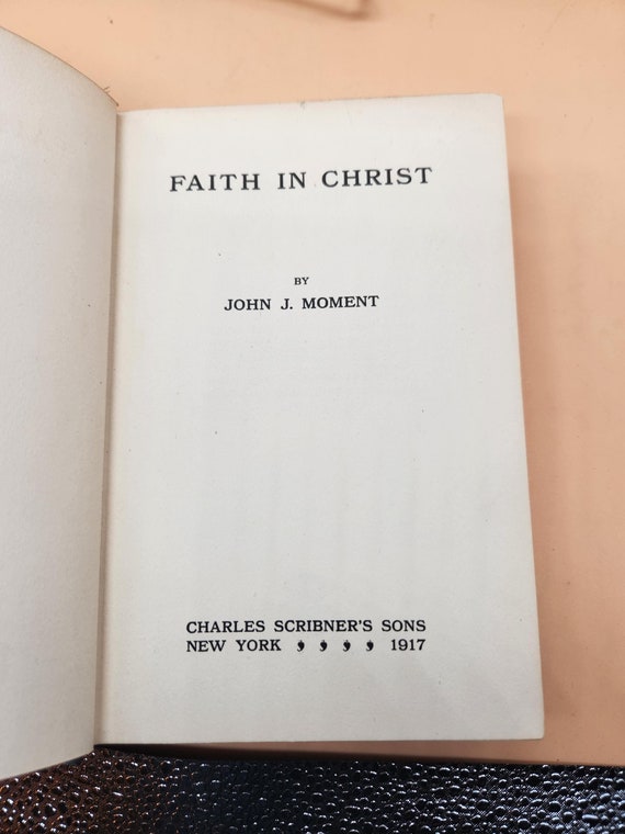 Faith in Christ by John J. Moment, Charles Scribner's Sons, 1917 Hardcover