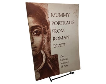 Mummy Portraits From Roman Egypt: An Exhibition Organized by William H. Peck at The Detroit Institute of Arts 1967