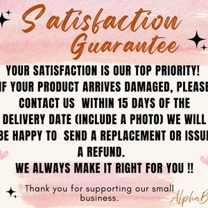 May include: A digital graphic with the text "Satisfaction Guarantee" in brown script over a pink watercolor background. The text promises replacements or refunds for damaged products within 15 days of delivery. Includes the business name "Alpha B Gifts".