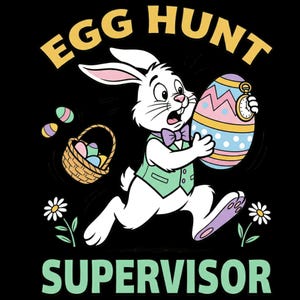 May include: A cartoon illustration on a black background features a white rabbit in a green vest, holding a large Easter egg with a pocket watch. The text "EGG HUNT SUPERVISOR" is in yellow and red.