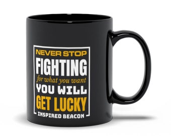 Never Stop Fighting For What You Want Black Mugs