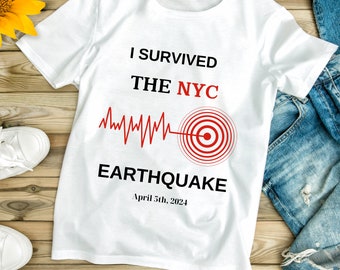 I Survived the NYC Earthquake - April 5th 2024 unisex T-Shirt Nyc Earthquake Shirt Earthquake NJ Earthquake Tee Funny Shirt Meme Shirt