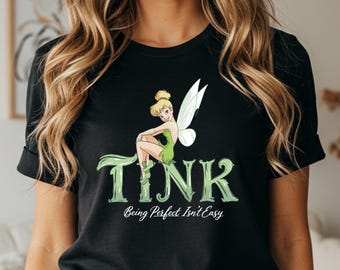 Disney Tinker Bell Shirt: Disney Tinker Bell Being Perfect, Disney Vacation Tinkerbell Shirt, Tinkerbell Sweatshirt Disney Tinkerbell Hoodie