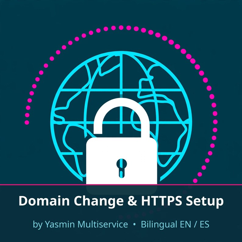 Puede incluir: Un gr&aacute;fico azul verdoso oscuro con el contorno de un globo terr&aacute;queo cian, un icono de candado blanco abierto y un semic&iacute;rculo de puntos magenta. El texto dice: Domain Change & HTTPS Setup by Yasmin Multiservice &bull; Bilingual EN / ES.