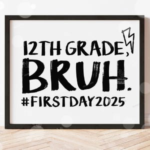 First Day of 12th Grade Sign Bruh Printable Back to School Sign First Day of School Instant Digital Download Teacher Kids Photo Prop Senior