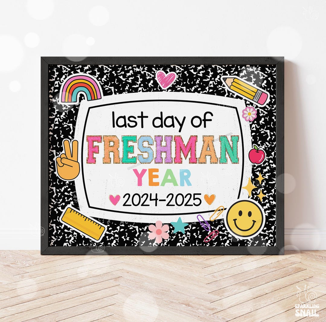 Last Day of Freshman Year Sign Printable Last Day of School Signs ...