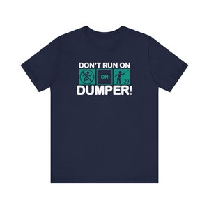 Don&#39;t Run on Dumper T-Shirt