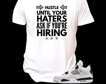 Jordan 4 Military Black Hustle Until Your Haters Unisex T-Shirt, Shirt To Match Sneakers