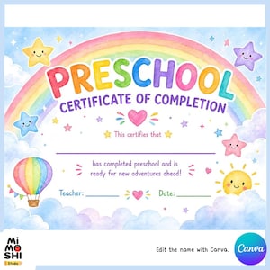 May include: A colorful preschool certificate of completion with a rainbow, stars, and a hot air balloon illustration. The certificate includes text fields for the teacher and date, and the Canva logo.