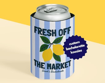 Personalized Bachelorette Koozies Fresh Off the Market Fun Party Favor Lemon Bridal Shower Gift Summer Bash Accessory Custom Drink Holder