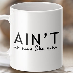Funny Quote Mug, Ain&#39;t No Niece Like Mine, Gift for Niece, Cute Niece Mug, Family Gift, Coffee Lover Gift, Birthday Present for Niece