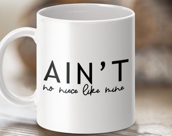 Funny Quote Mug, Ain&#39;t No Niece Like Mine, Gift for Niece, Cute Niece Mug, Family Gift, Coffee Lover Gift, Birthday Present for Niece