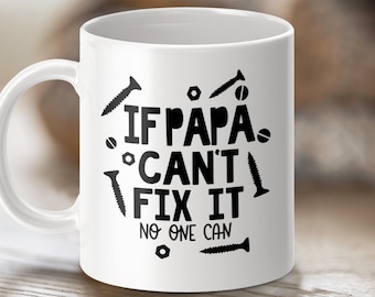 Father&#39;s Day Gift Mug, If Papa Can&#39;t Fix It No One Can Mug, Dad Repair Mug, Fun Gift for Dad, DIY Dad Mug, Handyman Dad Mug, Papa Mug