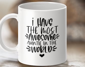 Awesome Auntie Mug, Best Aunt Ever Gift, Funny Coffee Mug for Aunt, I Have the Most Awesome Auntie in the World, Cute Aunt Present