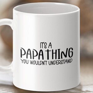 It&#39;s a Papa Thing Mug, Unique Father&#39;s Day Gift, Funny Dad Mug, Dad Appreciation, Coffee Mug for Dad, Papa Gift Mug, Father&#39;s Day Mug