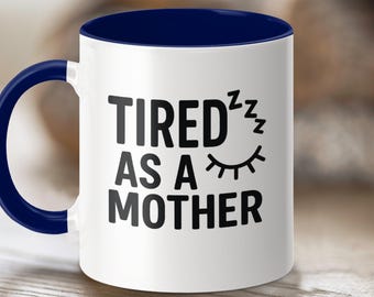 Tired As A Mother mug, funny mom coffee cup, motherhood humor gift