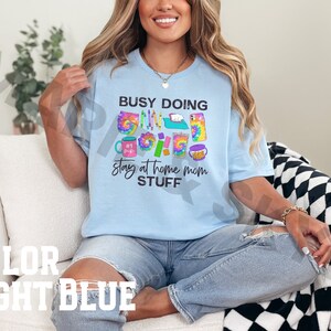 SAHM Shirt, Homeschool Mom Shirt, Busy Doing Stay At Home Mom Stuff, Homeschool Shirt, Mom Life Shirt, SAHM Gift, Gift for Mom, Mom Stuff