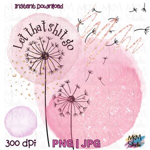 Può includere: Sfondo acquerellato rosa con glitter dorati e tre illustrazioni di dente di leone. Il dente di leone più grande ha il testo "Let that shit go" scritto intorno ad esso.