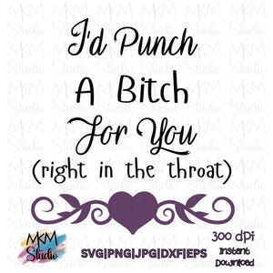 I'd Punch A Bitch For You Quote | Funny Statement Cut File | SVG, DXF | PNG | Cricut Design | Best Friend Gift | Best Friend Humor